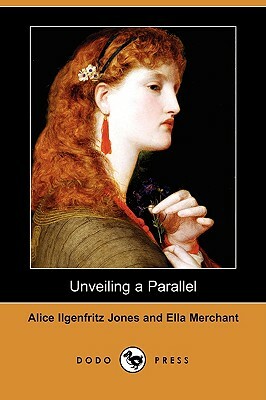 Unveiling a Parallel (Dodo Press) by Alice Ilgenfritz Jones, Ella Merchant