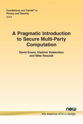 A Pragmatic Introduction to Secure Multi-Party Computation by Mike Rosulek, David Evans, Vladimir Kolesnikov