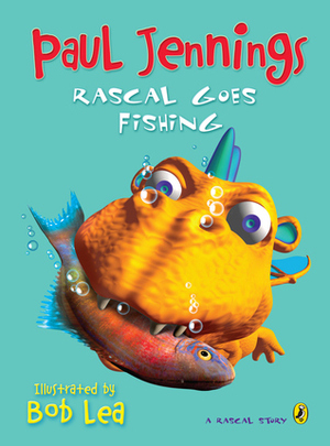 Rascal Goes Fishing by Paul Jennings, Bob Lea