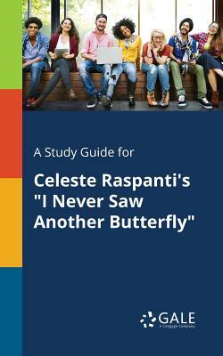 A Study Guide for Celeste Raspanti's I Never Saw Another Butterfly by Cengage Learning Gale