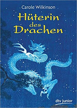 Hüterin des Drachen by Carole Wilkinson