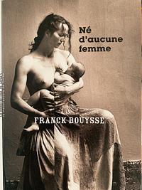 Né d'aucune femme by Franck Bouysse