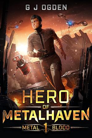 Hero of Metalhaven by G.J. Ogden