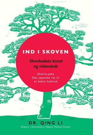 Ind i skoven: Shinrin-yoku - Den japanske vej til et bedre helbred by Margaret Rankin, Qing Li