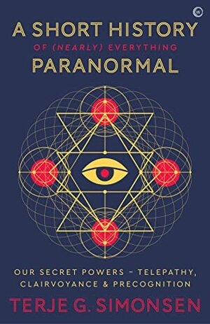 A Short History of (Nearly) Everything Paranormal by Terje G. Simonsen