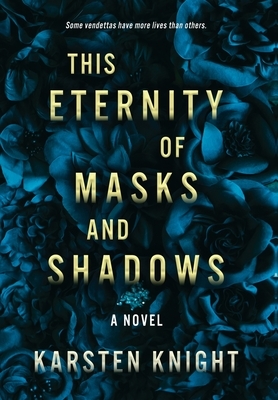 This Eternity of Masks and Shadows by Karsten Knight