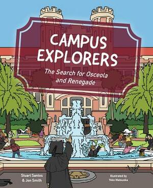 Campus Explorers: The Search for Osceola and Renegade by Stuart Santos, Jon Smith