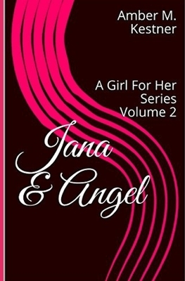 Jana & Angel: A Girl For Her Series by Amber M. Kestner