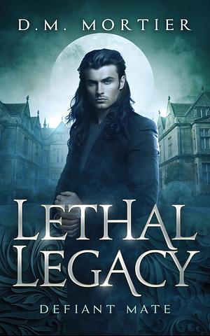 Defiant Mate: Lethal Legacy Vampire Series by D.M. Mortier, D.M. Mortier