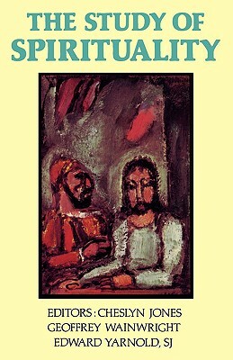The Study of Spirituality by Edward Yarnold, Geoffrey Wainwright, Cheslyn Jones