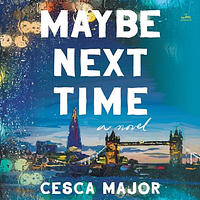 Maybe Next Time by Cesca Major