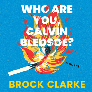 Who Are You, Calvin Bledsoe? by Brock Clarke