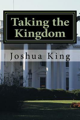 Taking the Kingdom: Take the White House by Joshua King, Ollie B. Fobbs Jr