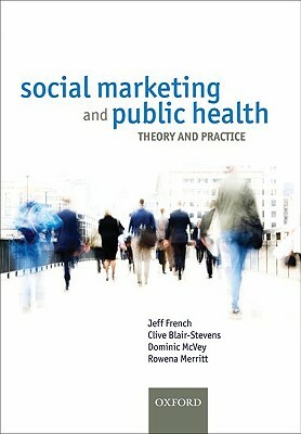 Social Marketing and Public Health: Theory and Practice by Clive Blair-Stevens, Jeff French, Dominic McVey