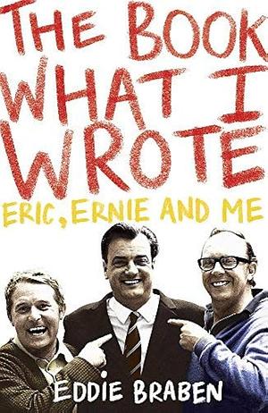 The Book What I Wrote by Eddie Braben