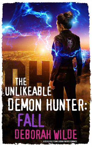 The Unlikeable Demon Hunter: Fall by Deborah Wilde