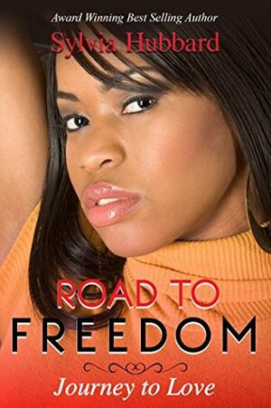 Road To Freedom: Journey To Love by Sylvia Hubbard, Kaylea Ehm