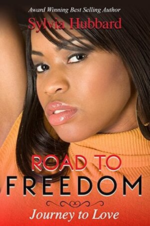 Road To Freedom: Journey To Love by Sylvia Hubbard, Kaylea Ehm