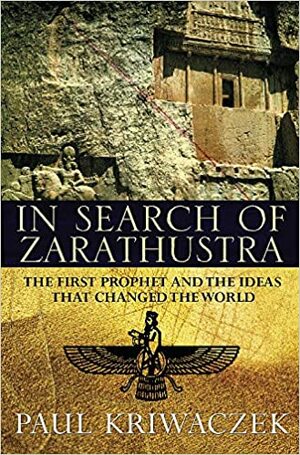 In Search of Zarathustra by Paul Kriwaczek