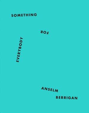 Something for Everybody by Anselm Berrigan