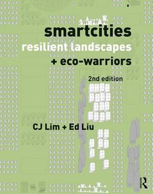 Smartcities, Resilient Landscapes and Eco-Warriors by Ed Liu, Cj Lim