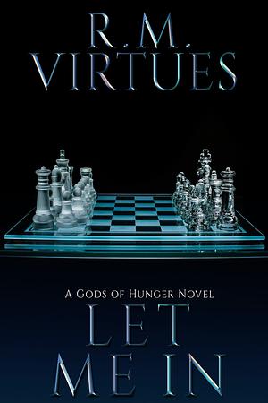 Let Me In by R.M. Virtues