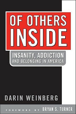 Of Others Inside: Insanity, Addiction and Belonging in America by Darin Weinberg