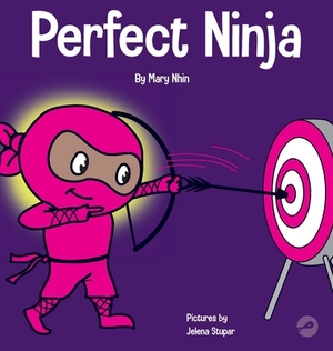 Perfect Ninja: A Children's Book About Developing a Growth Mindset by Grow Grit Press, Mary Nhin