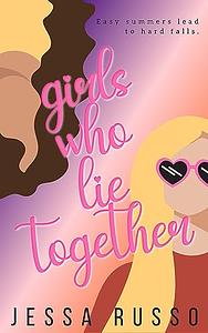 Girls Who Lie Together by Jessa Russo