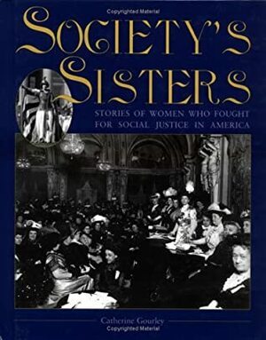 Society's Sisters: Stories of Women Who Fought for Social Justice in America by Catherine Gourley