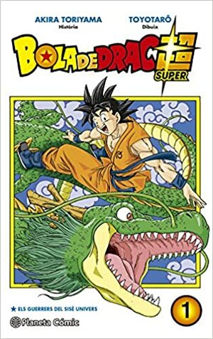 Bola de Drac Super, Volum 1: Els guerrers del sisè univers by Akira Toriyama