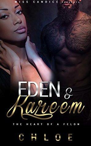 Eden & Kareem: The Heart of a Felon by Chloe