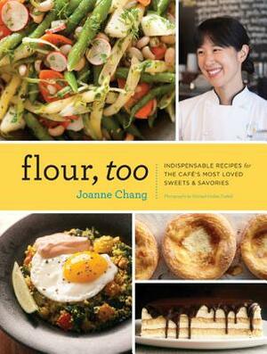 Flour, Too: Indispensable Recipes for the Cafe's Most Loved Sweets & Savories (Baking Cookbook, Dessert Cookbook, Savory Recipe Bo by Joanne Chang