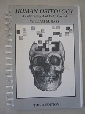 Human Osteology: A Laboratory and Field Manual of Human Skeleton by William M. Bass