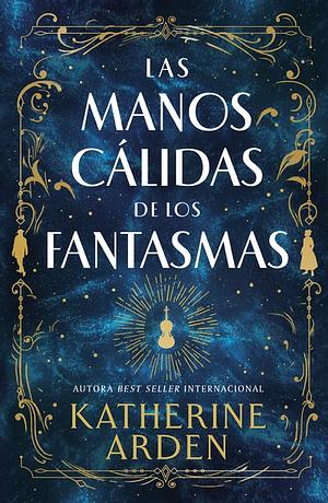 Las manos cálidas de los fantasmas by Raúl Rubiales Muñoz de León, Katherine Arden