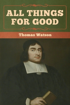 All Things for Good by Thomas Watson (1620–1686)