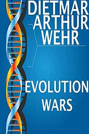 Evolution Wars by Dietmar Arthur Wehr