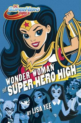 Wonder Woman at Super Hero High: DC Super Hero Girls by Lisa Yee