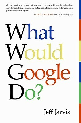 What Would Google Do ?: What Would Google Do? by Jeff Jarvis