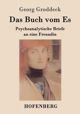 Das Buch vom Es: Psychoanalytische Briefe an eine Freundin by Georg Groddeck