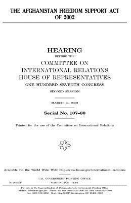 The Afghanistan Freedom Support Act of 2002 by United Stat Congress, Committee on International Relations, United States House of Representatives