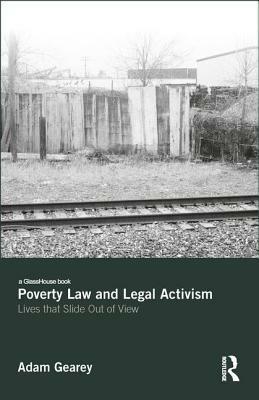 Poverty Law and Legal Activism: Lives That Slide Out of View by Adam Gearey