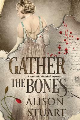 Gather the Bones: A romantic historical mystery by Alison Stuart