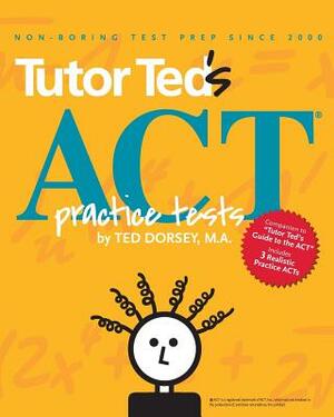 Tutor Ted's ACT Practice Tests by Del Nakhi, Linda Stowe M. Ed, Stephen Black