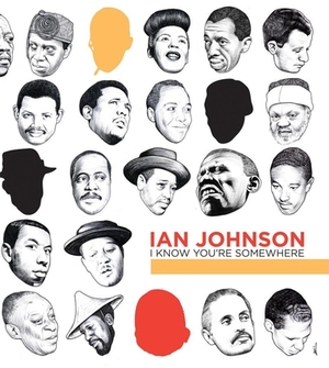 Ian Johnson: I Know You're Somewhere by Ian Johnson