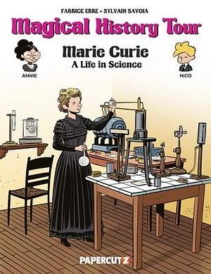 Magical History Tour Vol. 13: Marie Curie by Fabrice Erre