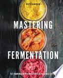 Mastering Fermentation: 100+ Homemade Recipes for Sustainable Living by Keith Sarasin