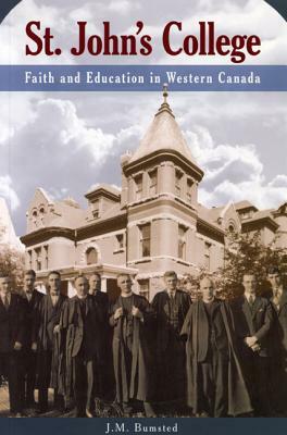 St. John's College: Faith and Education in Western Canada by J. M. Bumsted