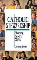 Catholic Stewardship: Sharing God's Gifts by Colleen Smith