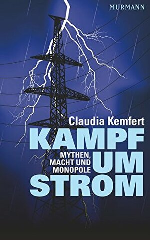 Kampf um Strom: Mythen, Macht und Monopole by Claudia Kemfert